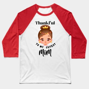 Thankful to my cutest MOM (  tribute to all cute mommy out there ) Baseball T-Shirt